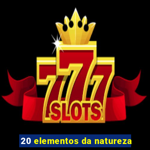 20 elementos da natureza